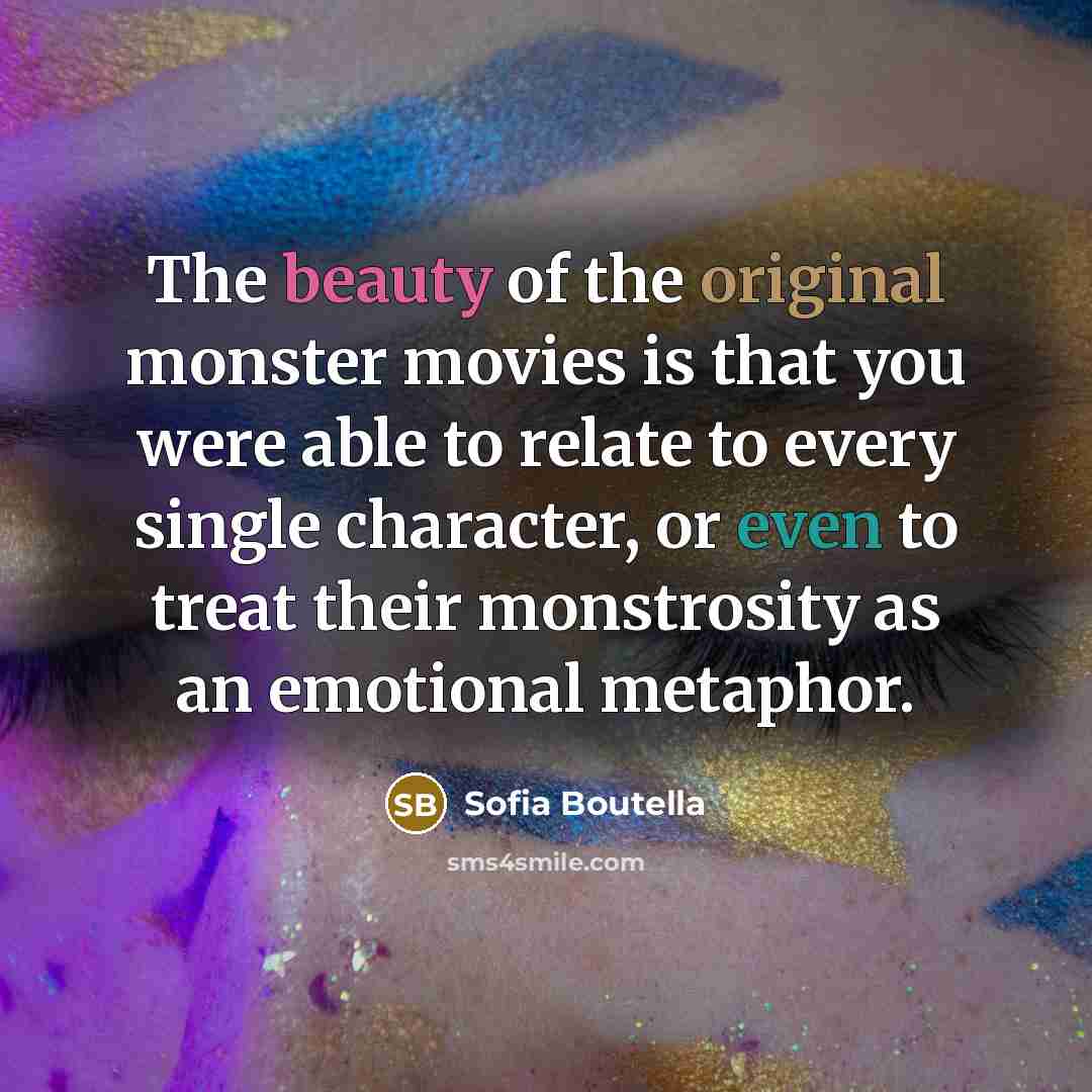 “The beauty of the original monster movies is that you…” quote by Sofia Boutella