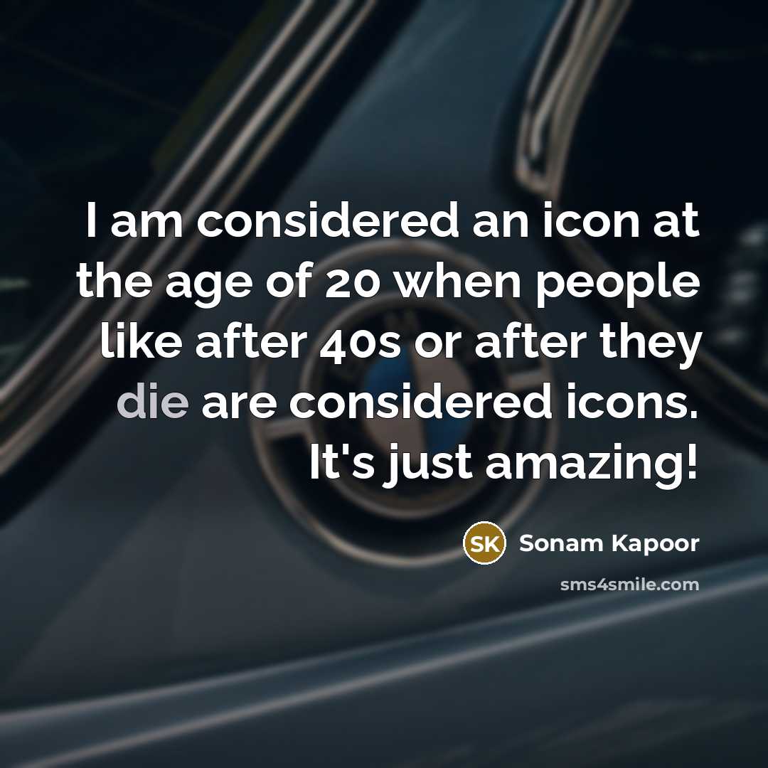 “I am considered an icon at the age of 20…” quote by Sonam Kapoor