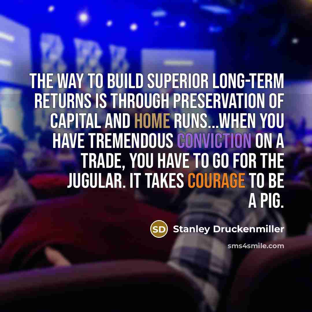 “The way to build superior long-term returns is through preservation…” quote by Stanley Druckenmiller