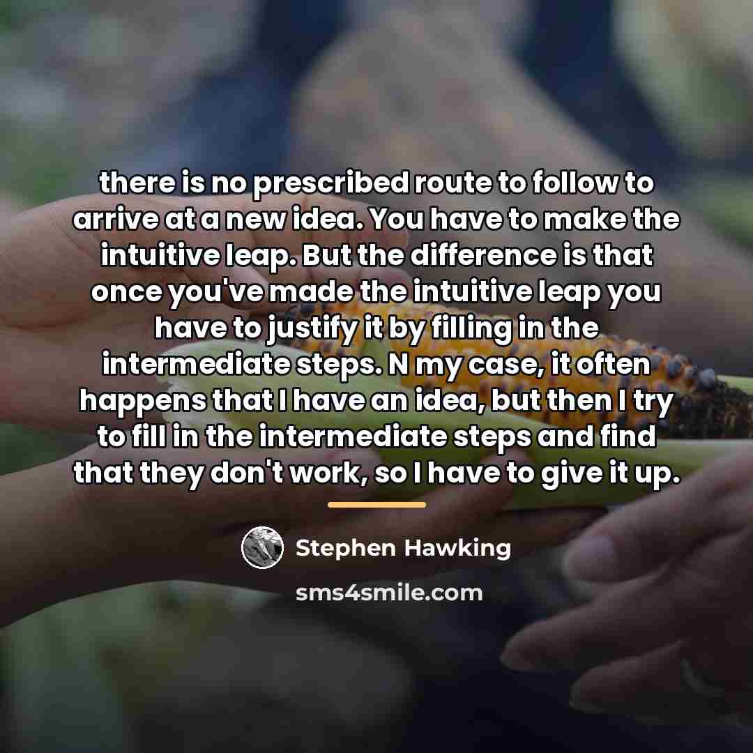 “there is no prescribed route to follow to arrive at…” quote by Stephen Hawking
