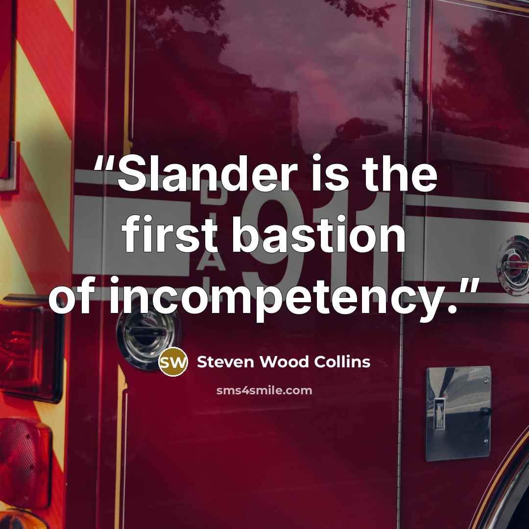 “Slander is the first bastion of incompetency.” quote by Steven Wood Collins