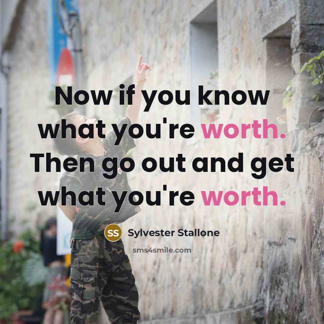 “Now if you know what you're worth. Then go out…” quote by Sylvester Stallone