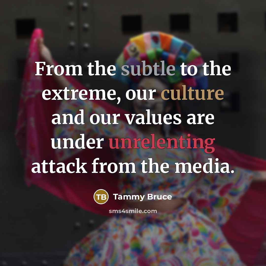 “From the subtle to the extreme, our culture and our…” quote by Tammy Bruce
