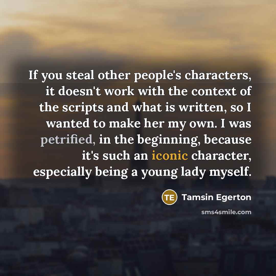 “If you steal other people's characters, it doesn't work with…” quote by Tamsin Egerton