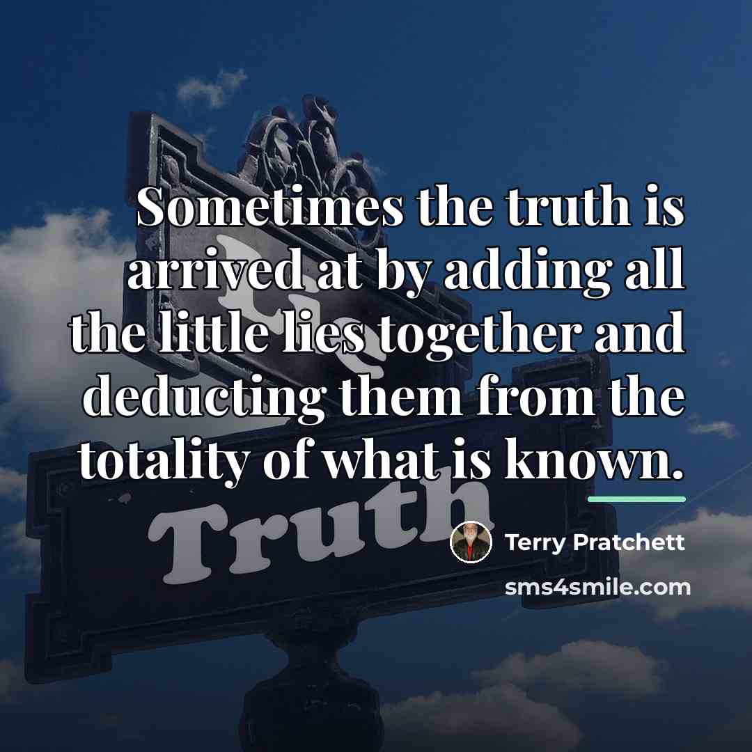 “Sometimes the truth is arrived at by adding all the…” quote by Terry Pratchett