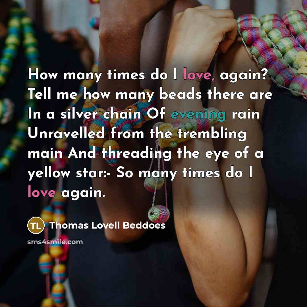 “How many times do I love, again? Tell me how…” quote by Thomas Lovell Beddoes