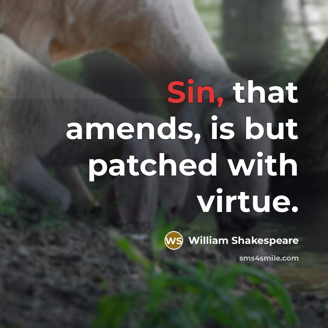 “Sin, that amends, is but patched with virtue.…” quote by William Shakespeare