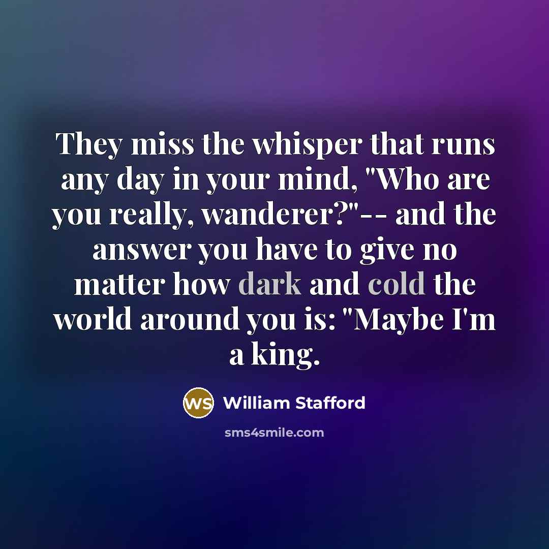 “They miss the whisper that runs any day in your…” quote by William Stafford
