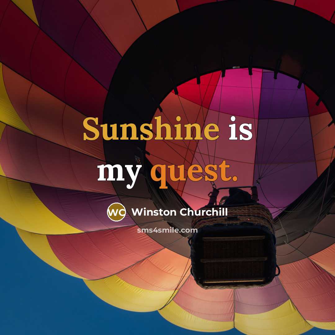“Sunshine is my quest.…” quote by Winston Churchill