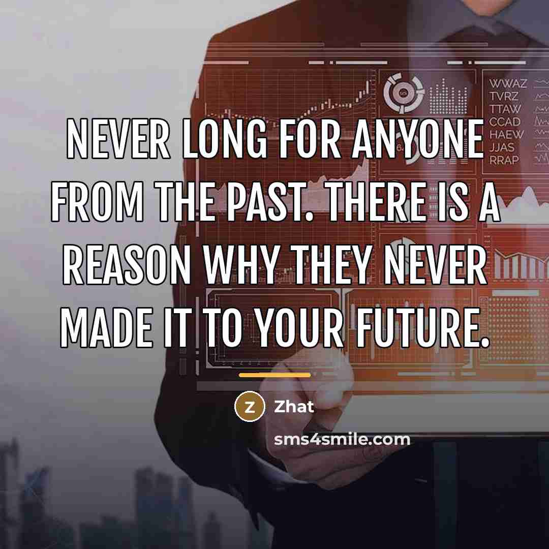 “Never long for anyone from the past. There is a…” quote by Zhat