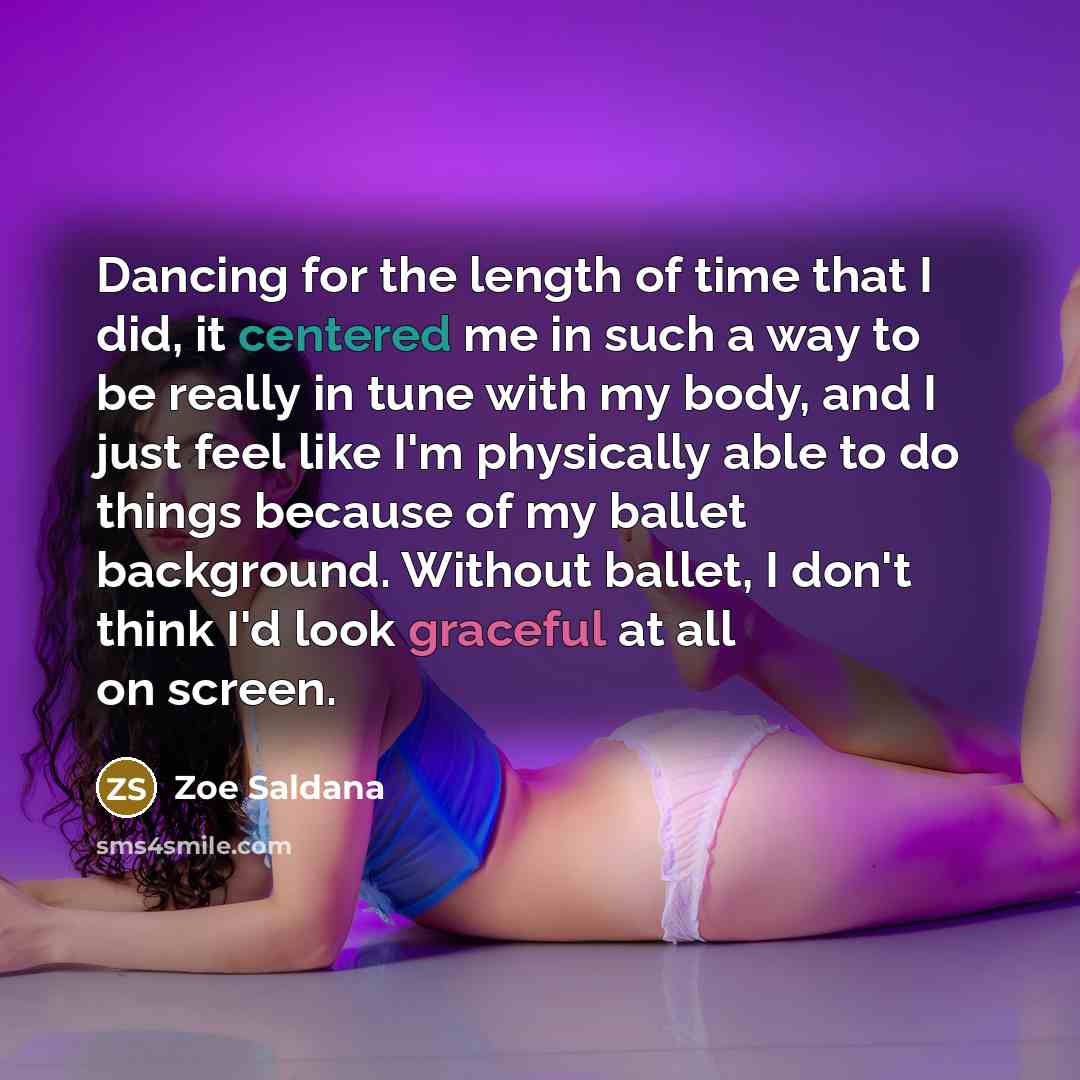 “Dancing for the length of time that I did, it…” quote by Zoe Saldana