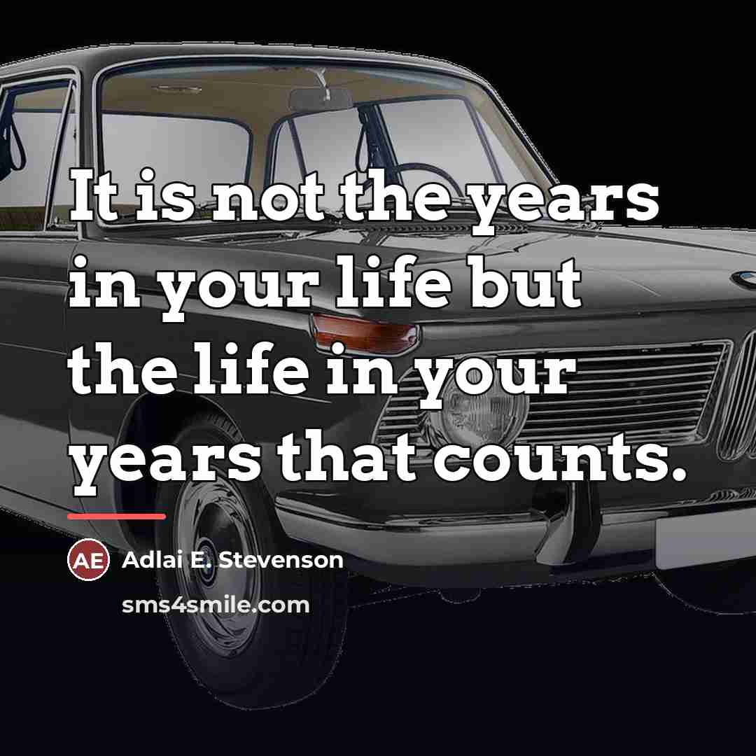 “It is not the years in your life but the…” quote by Adlai E. Stevenson