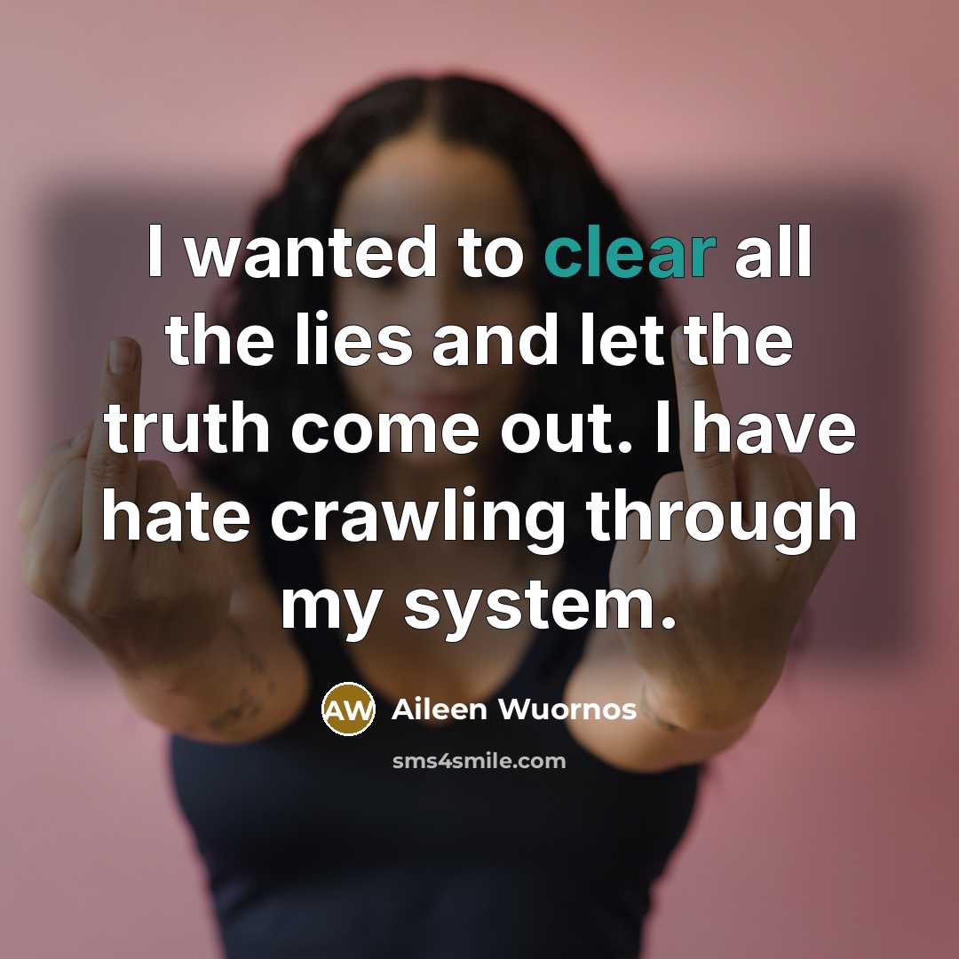 “I wanted to clear all the lies and let the…” quote by Aileen Wuornos