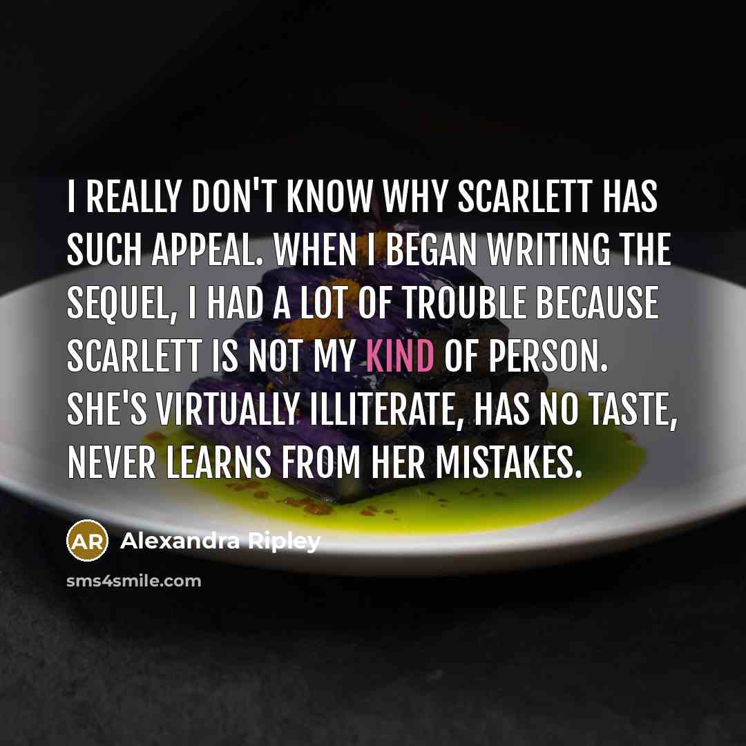 “I really don't know why Scarlett has such appeal. When…” quote by Alexandra Ripley