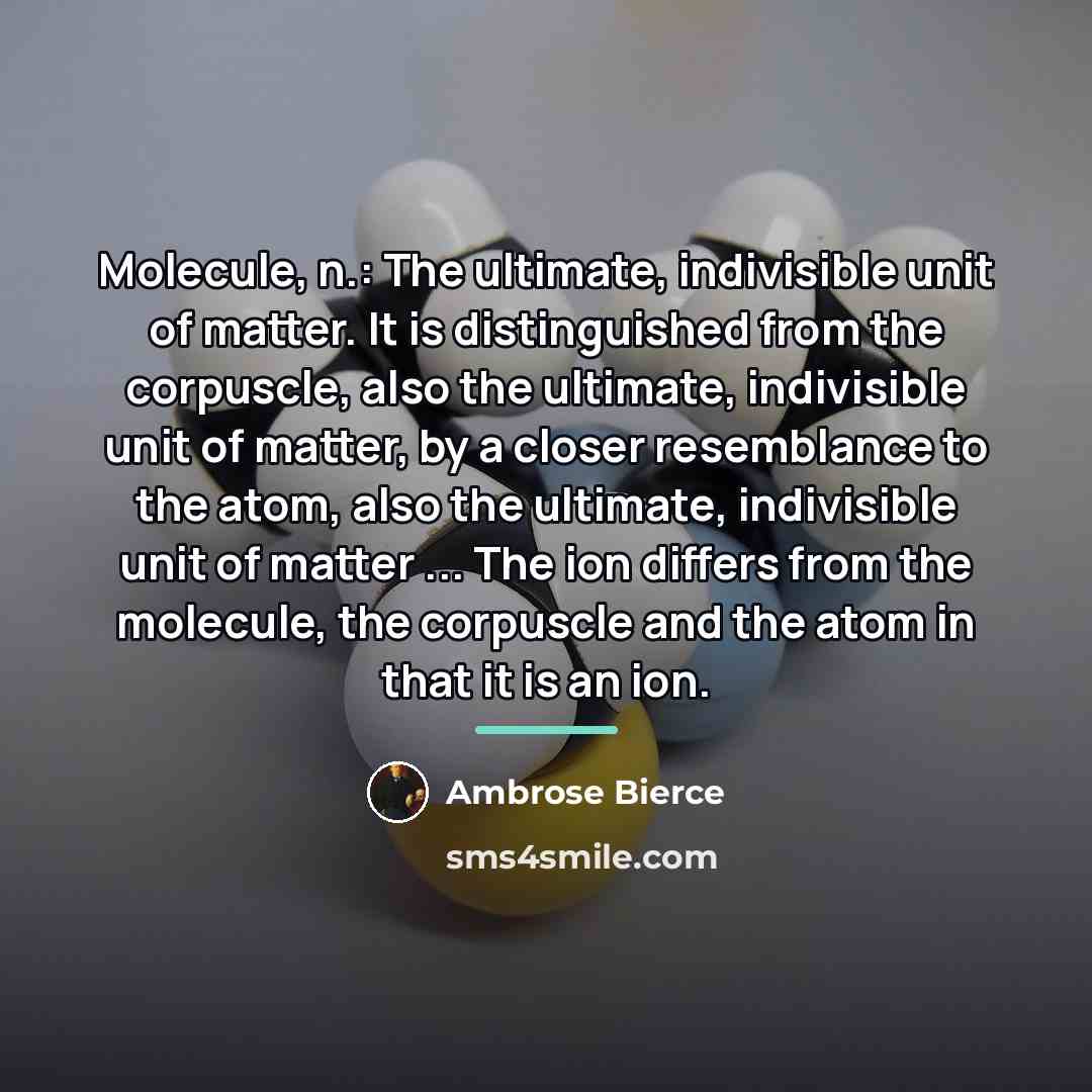 “Molecule, n.: The ultimate, indivisible unit of matter. It is…” quote by Ambrose Bierce