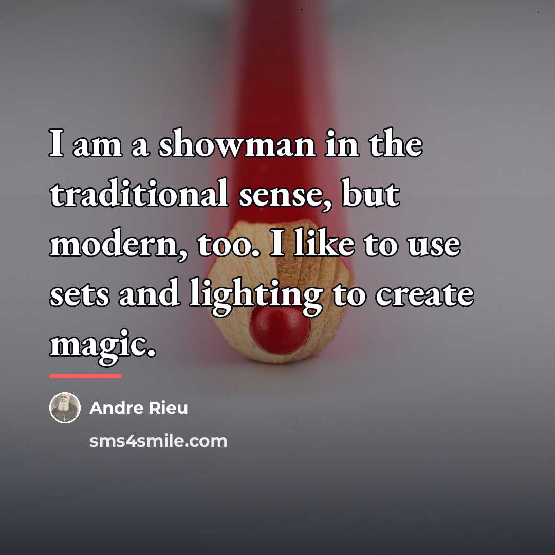“I am a showman in the traditional sense, but modern,…” quote by Andre Rieu