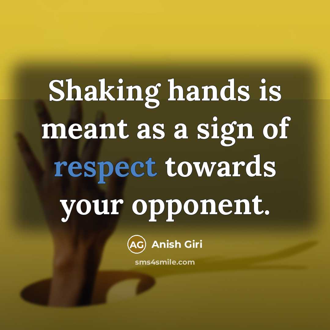 “Shaking hands is meant as a sign of respect towards…” quote by Anish Giri