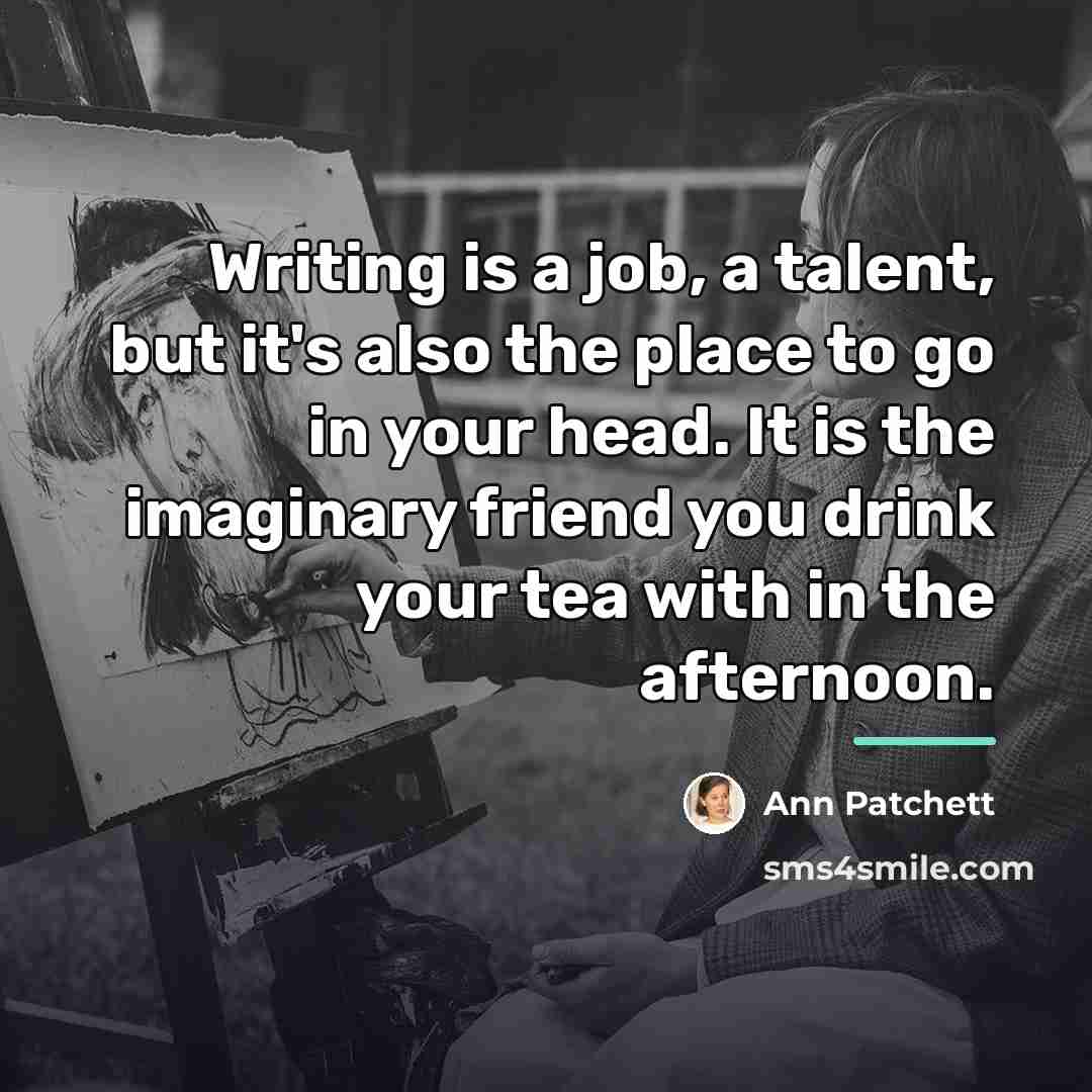 “Writing is a job, a talent, but it's also the…” quote by Ann Patchett