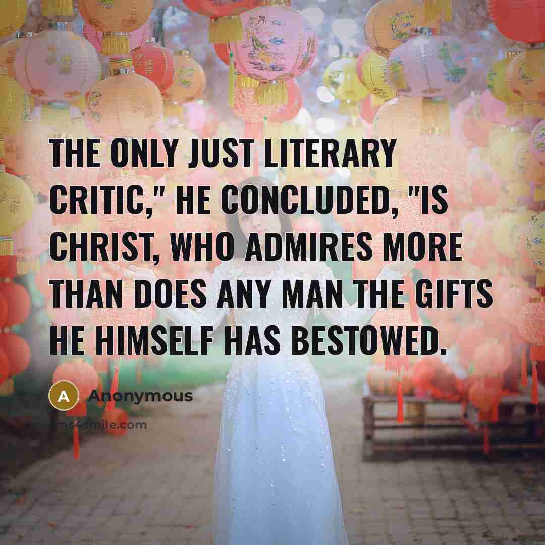 “The only just literary critic," he concluded, "is Christ, who…” quote by Anonymous