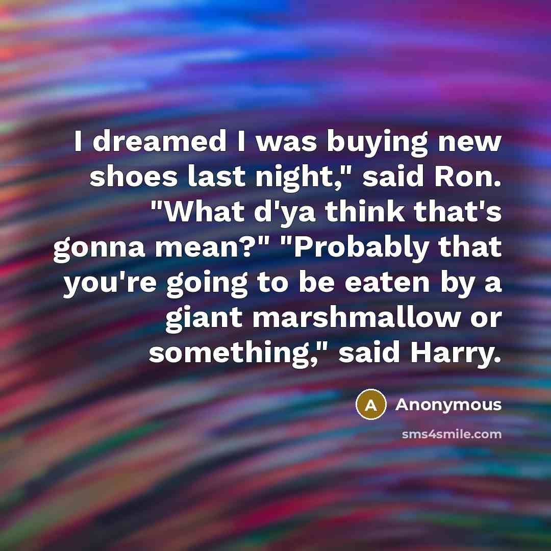 “I dreamed I was buying new shoes last night," said…” quote by Anonymous