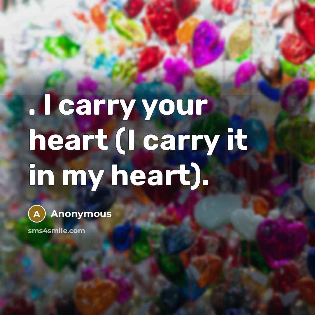 “. I carry your heart (I carry it in my heart).” quote by Anonymous