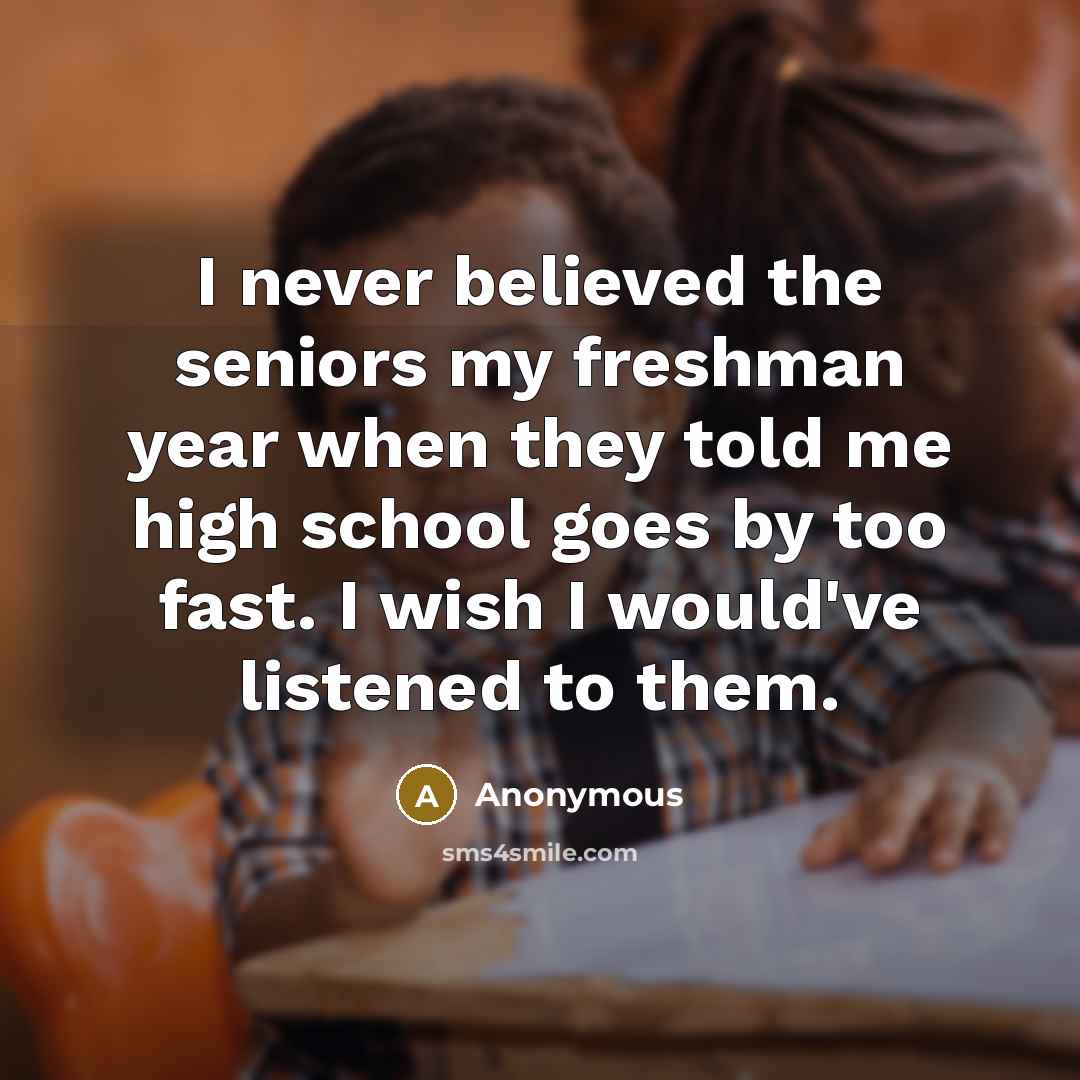 “I never believed the seniors my freshman year when they…” quote by Anonymous