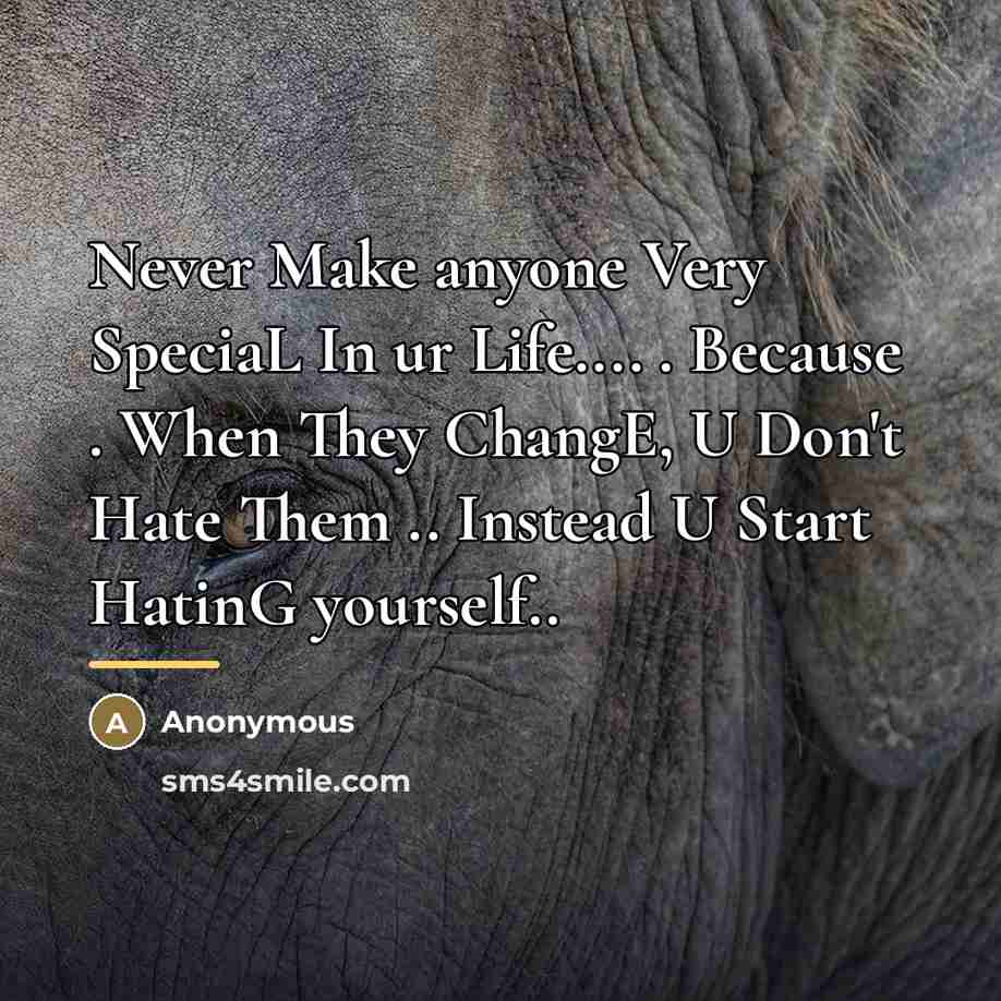“Never Make anyone Very SpeciaL In ur Life.... . Because…” quote by Anonymous
