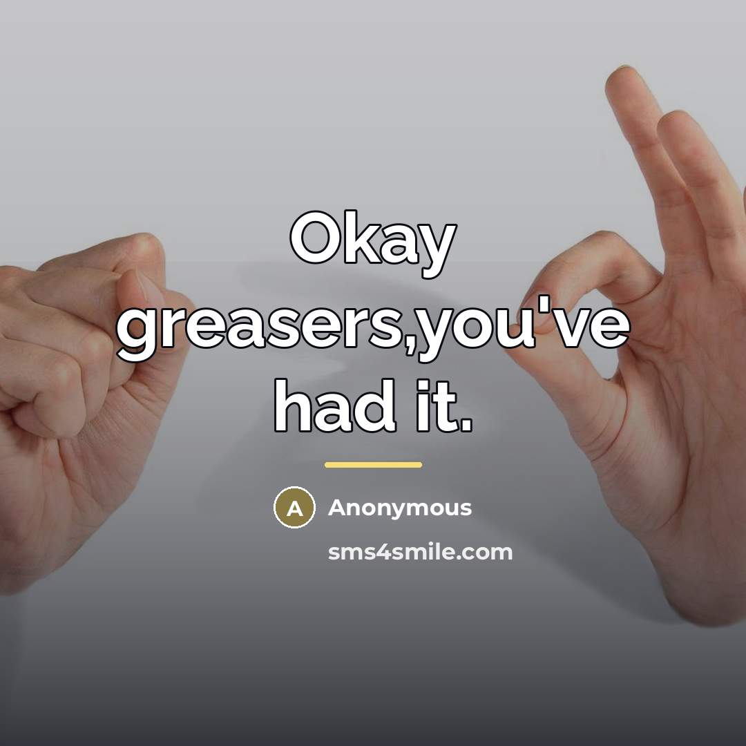 “Okay greasers,you've had it.…” quote by Anonymous