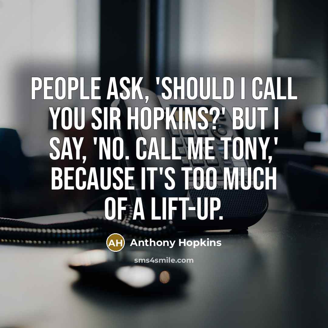 “People ask, 'Should I call you Sir Hopkins?' But I…” quote by Anthony Hopkins