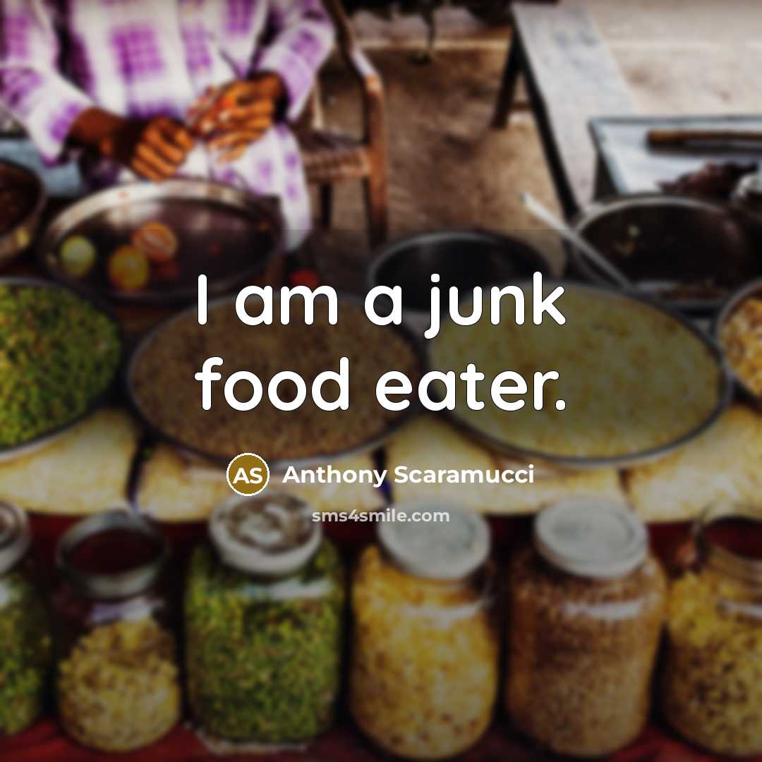 “I am a junk food eater.…” quote by Anthony Scaramucci