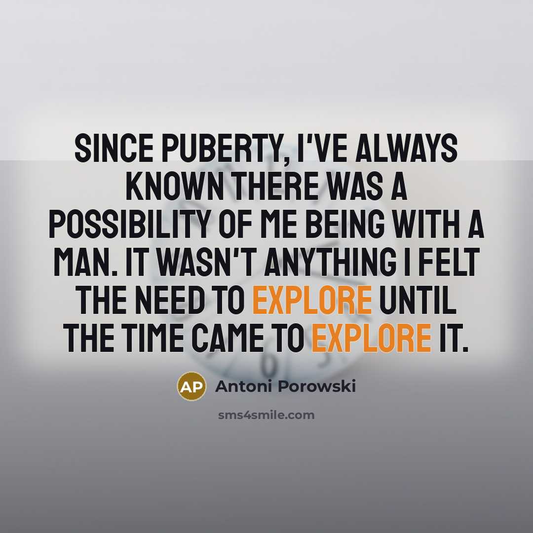 “Since puberty, I've always known there was a possibility of…” quote by Antoni Porowski