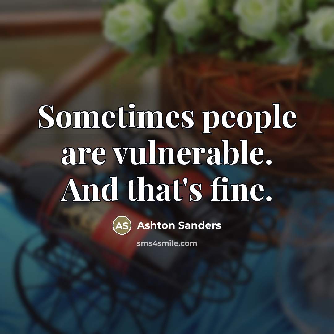 “Sometimes people are vulnerable. And that's fine.…” quote by Ashton Sanders