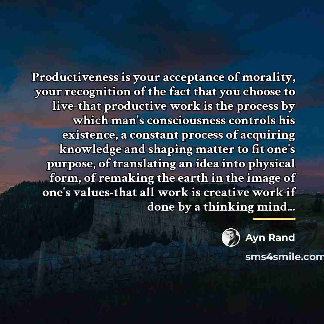 “Productiveness is your acceptance of morality, your recognition of the…” quote by Ayn Rand