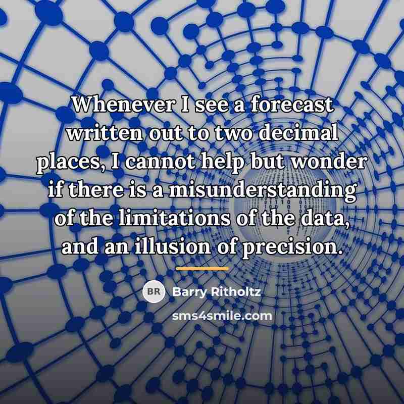 “Whenever I see a forecast written out to two decimal…” quote by Barry Ritholtz