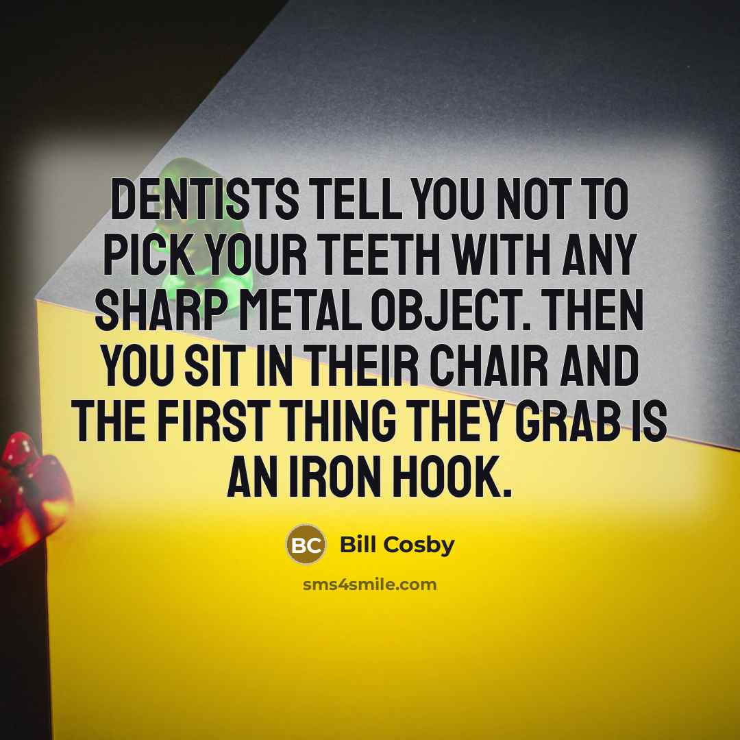 “Dentists tell you not to pick your teeth with any…” quote by Bill Cosby
