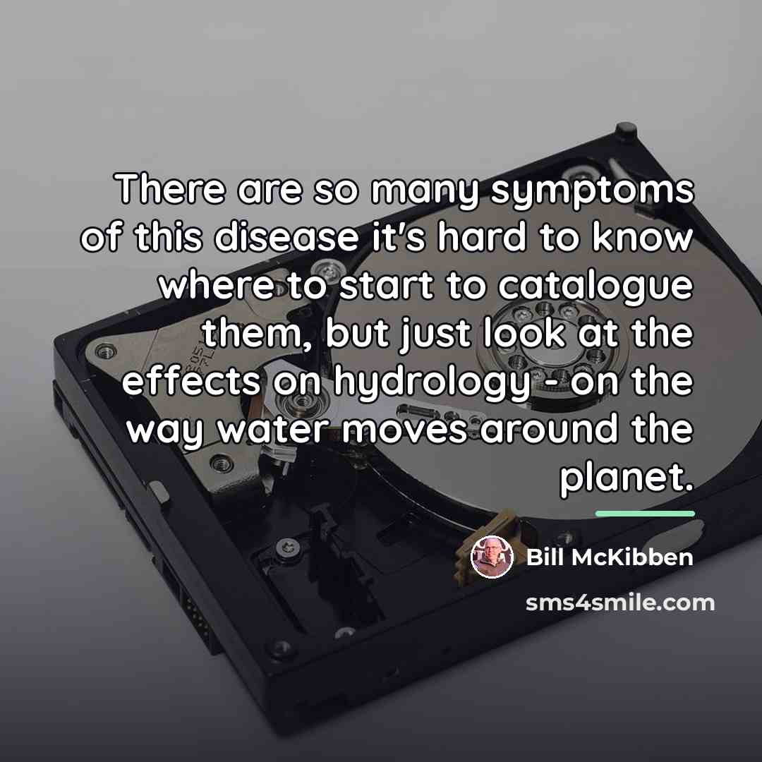 “There are so many symptoms of this disease it's hard…” quote by Bill McKibben