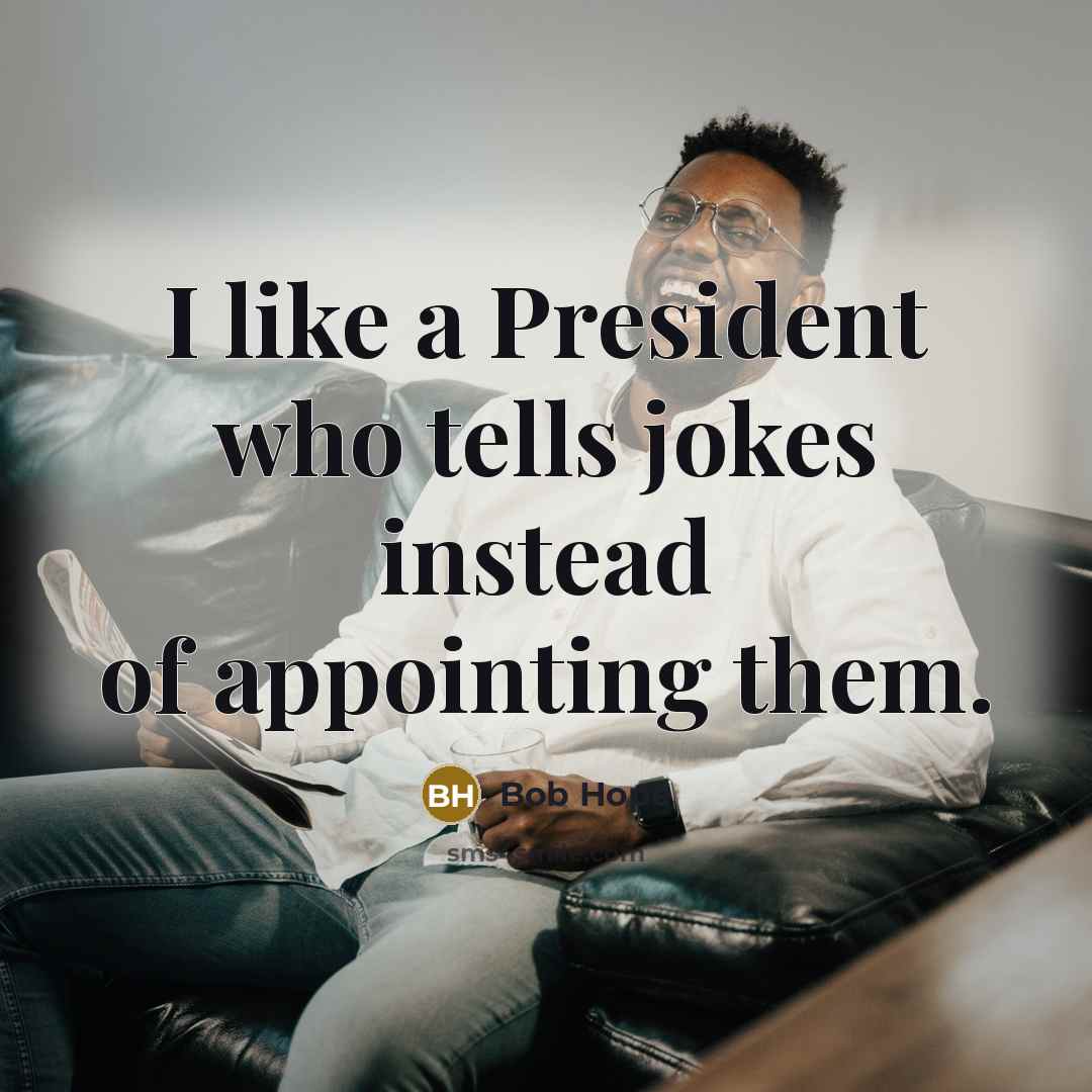 “I like a President who tells jokes instead of appointing…” quote by Bob Hope