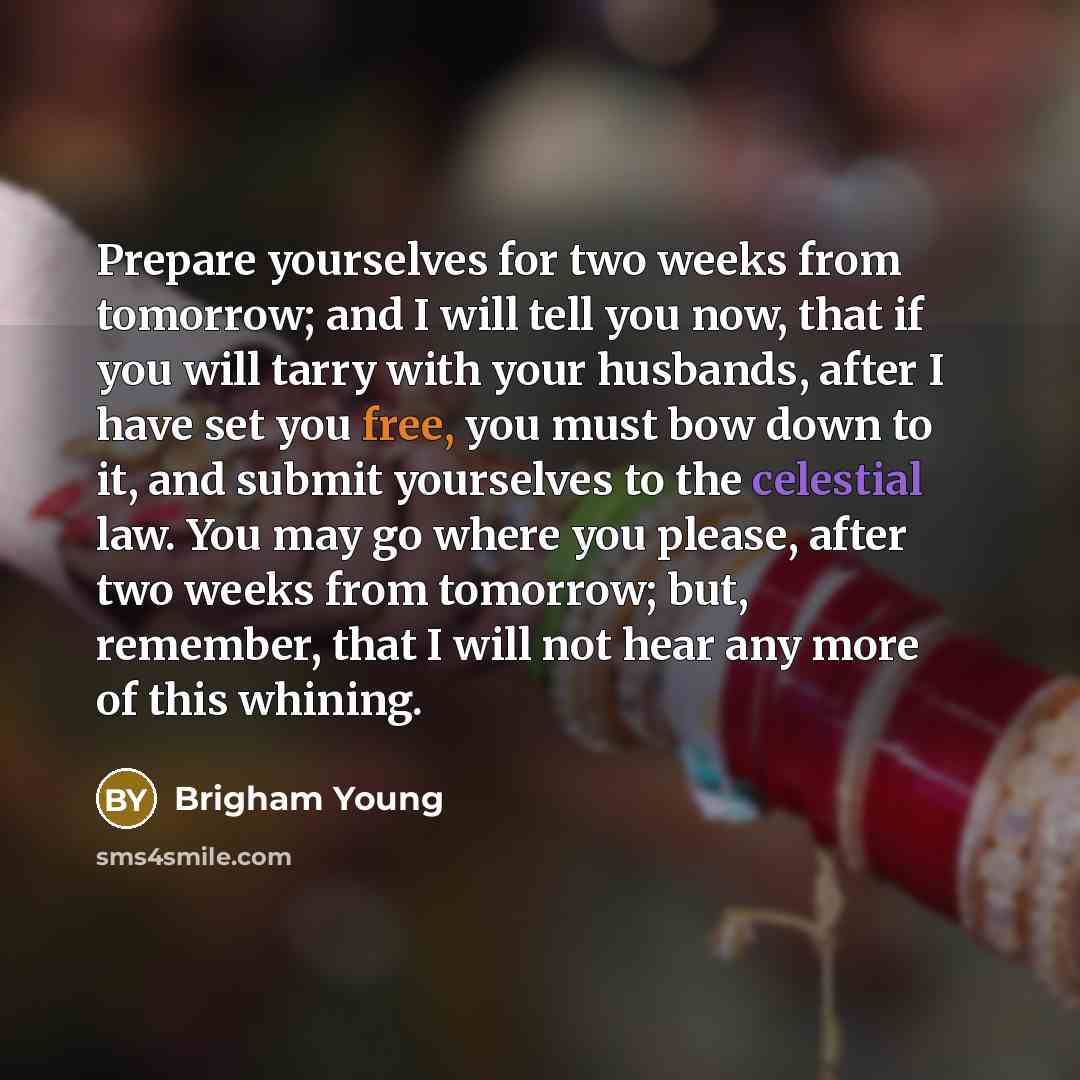 “Prepare yourselves for two weeks from tomorrow; and I will…” quote by Brigham Young