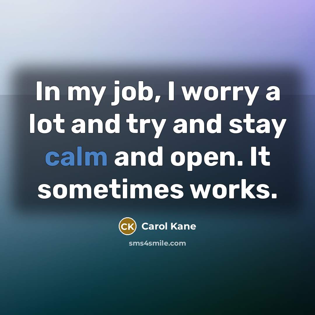 “In my job, I worry a lot and try and…” quote by Carol Kane