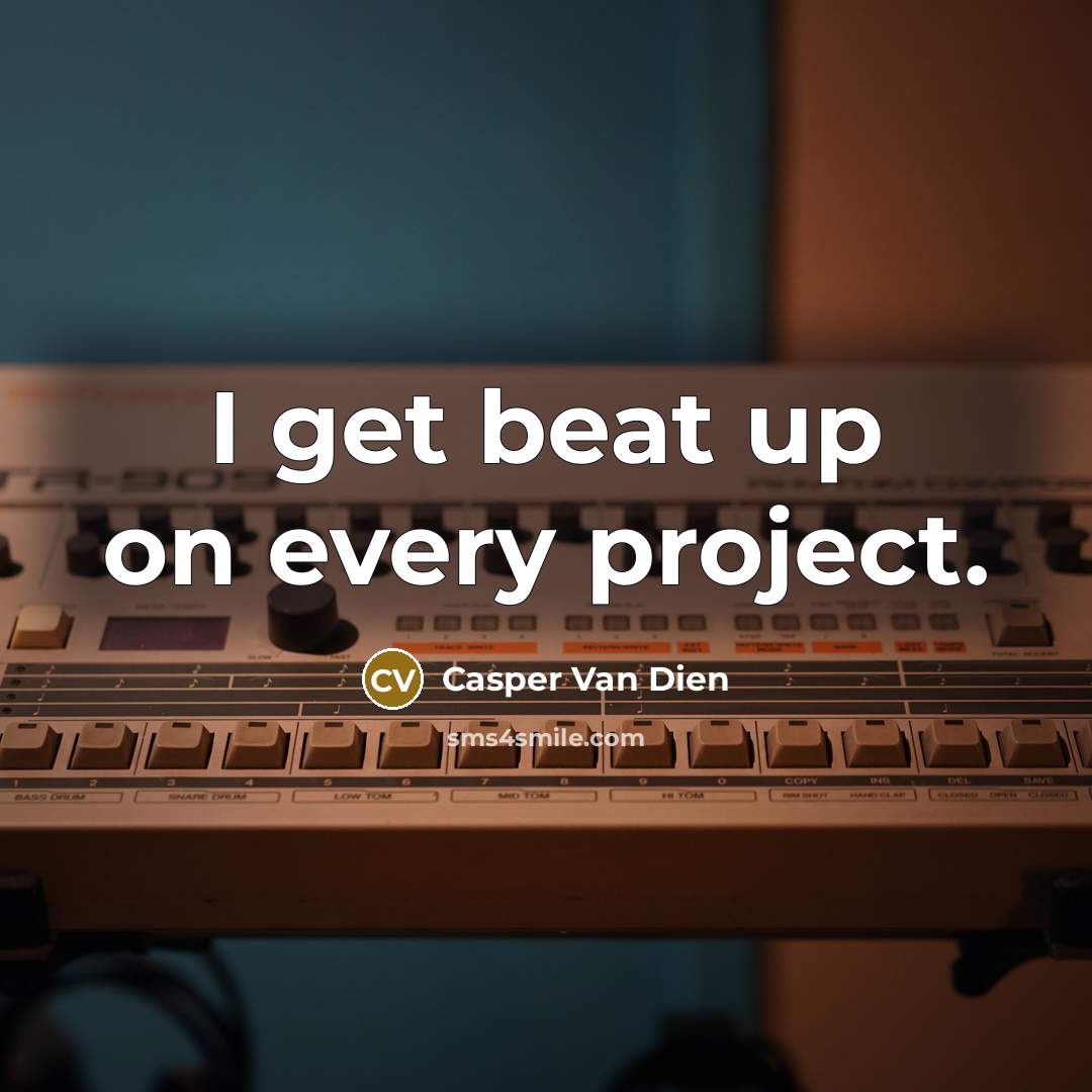 “I get beat up on every project.…” quote by Casper Van Dien