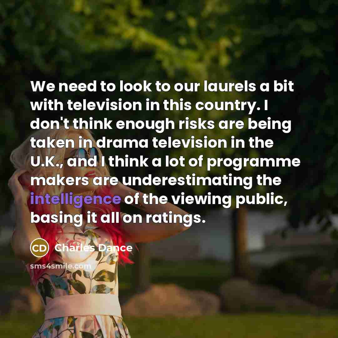 “We need to look to our laurels a bit with…” quote by Charles Dance