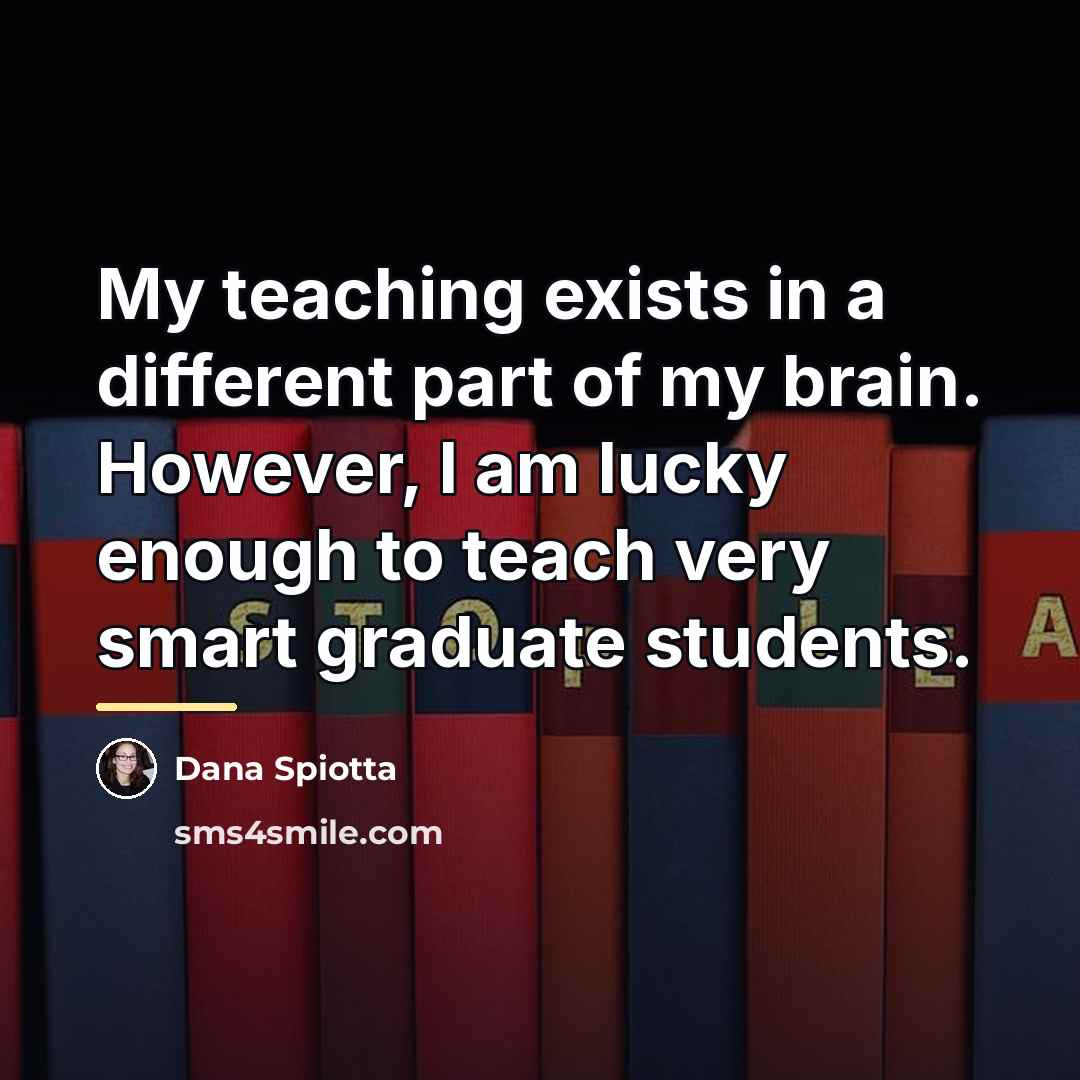 “My teaching exists in a different part of my brain.…” quote by Dana Spiotta