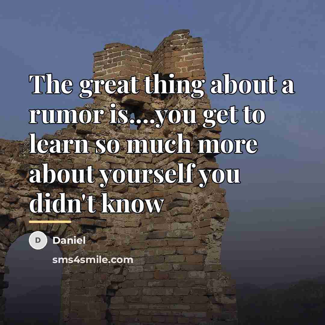 “The great thing about a rumor is....you get to learn…” quote by Daniel