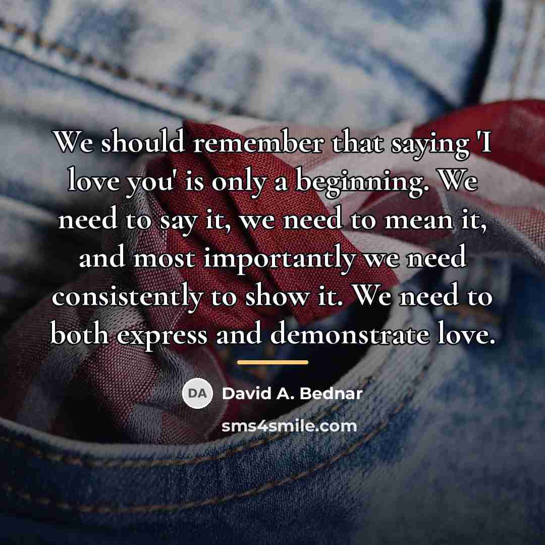 “We should remember that saying 'I love you' is only…” quote by David A. Bednar