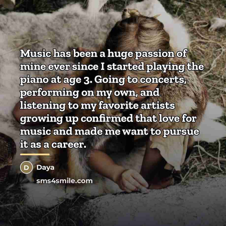 “Music has been a huge passion of mine ever since…” quote by Daya