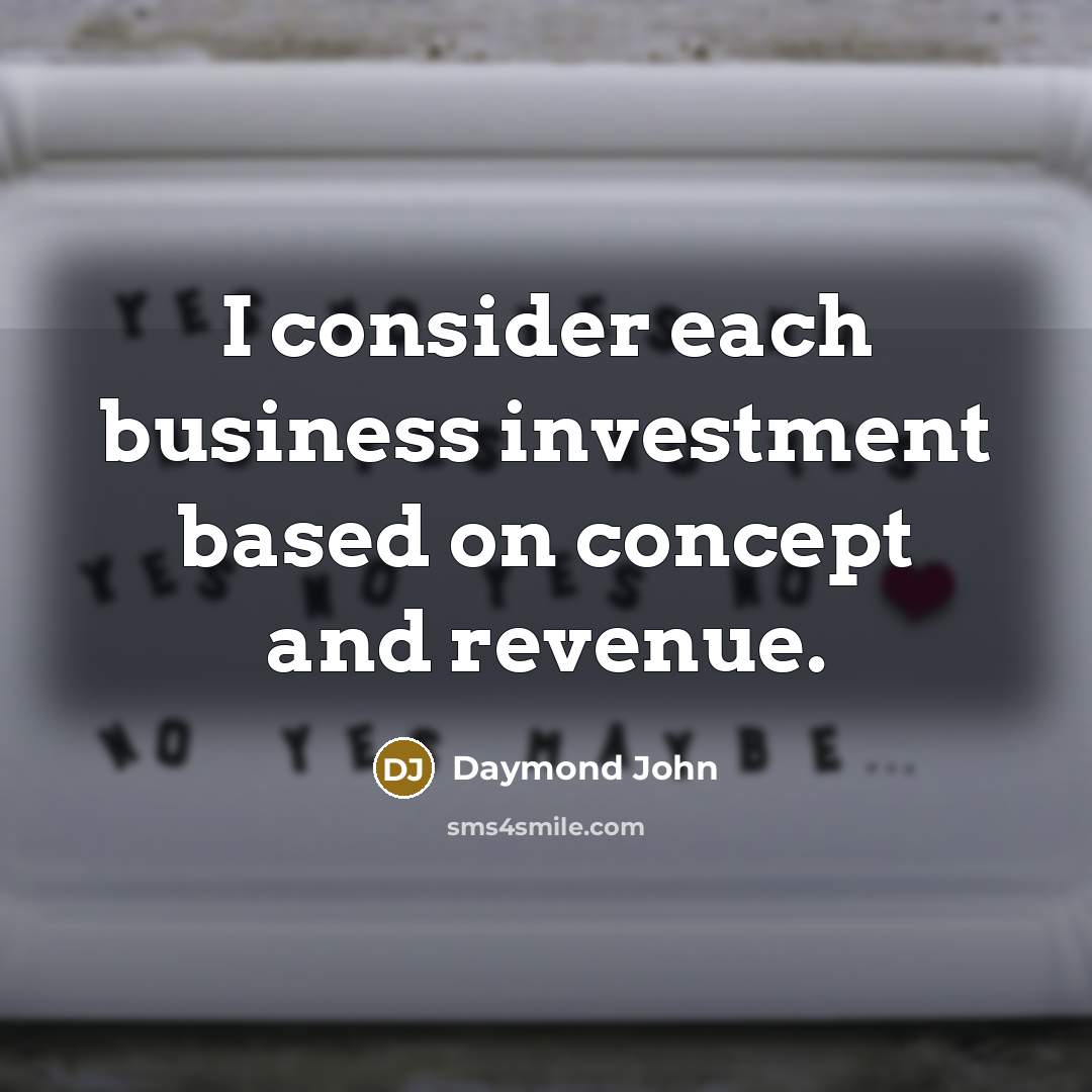 “I consider each business investment based on concept and revenue.…” quote by Daymond John