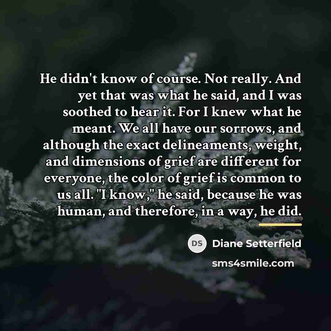 “He didn't know of course. Not really. And yet that…” quote by Diane Setterfield