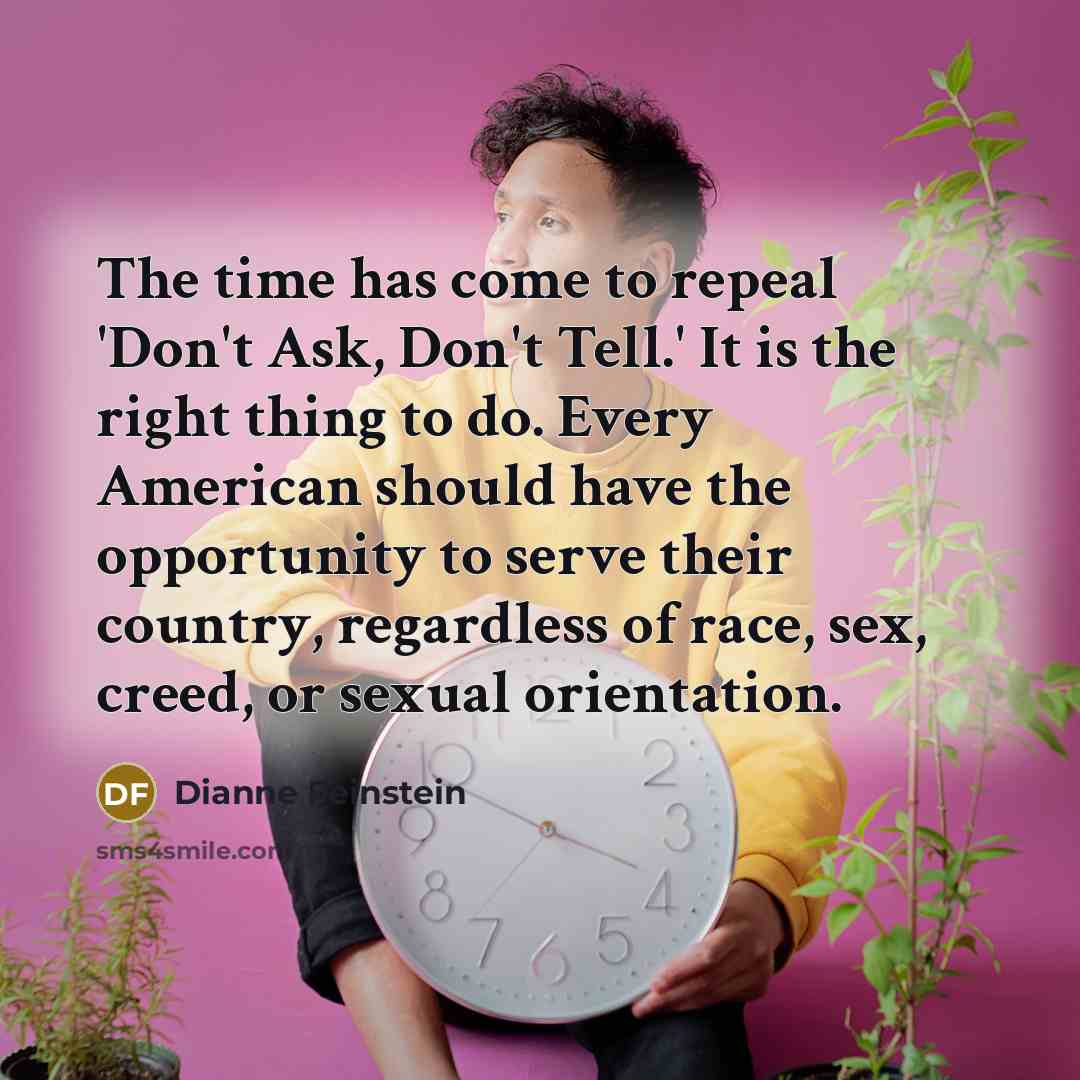 “The time has come to repeal 'Don't Ask, Don't Tell.'…” quote by Dianne Feinstein
