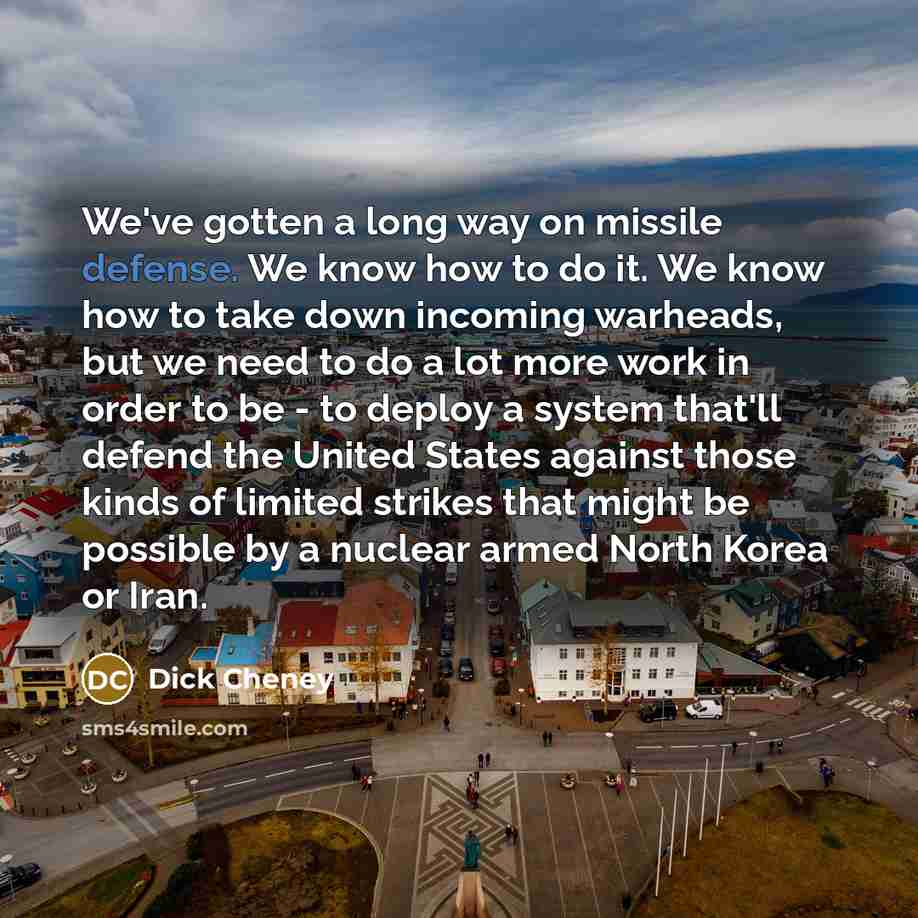 “We've gotten a long way on missile defense. We know…” quote by Dick Cheney