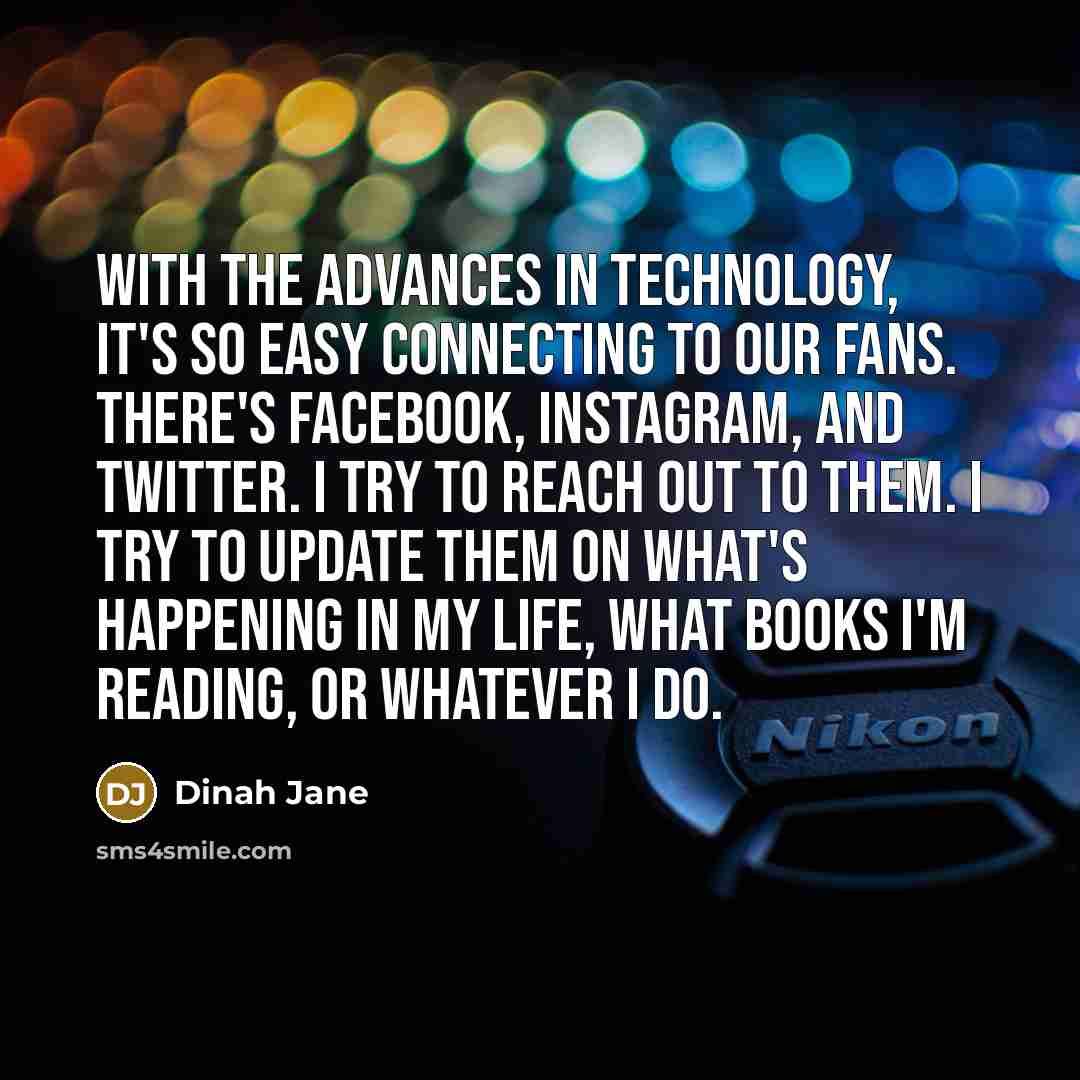 “With the advances in technology, it's so easy connecting to…” quote by Dinah Jane